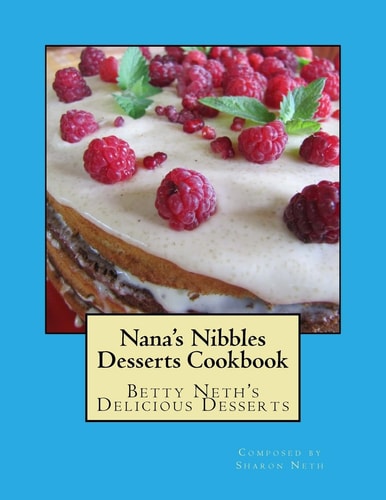 Nana's Nibbles Desserts Cookbook