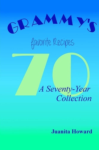 Grammy's Favorite Recipes A Seventy-Year Collection