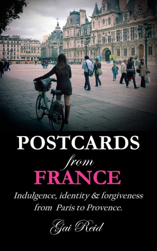 Postcards from France Indulgence, Identity & Forgiveness from Paris to Provence