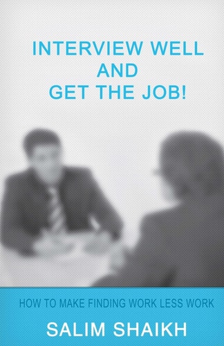 Interview Well And Get The Job! How To Make Finding Work Less Work!