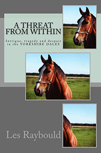 A Threat From Within Intrigue, Tragedy and Despair in the YORKSHIRE DALES
