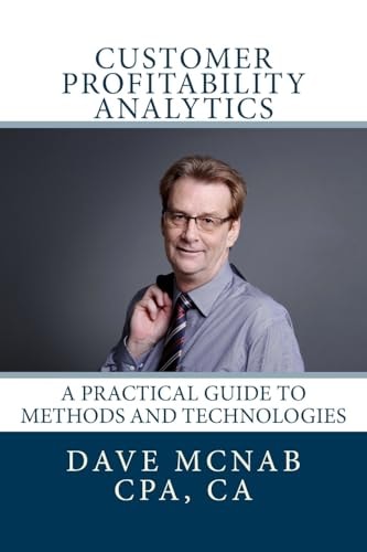 Customer Profitability Analytics A Practical Guide to Methods and Technologies