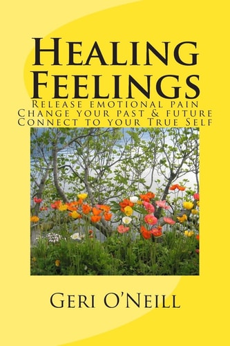 Healing Feelings Release Emotional Pain-Undo Negative Programming-Change Your Past and Future-Connect to Your True Self