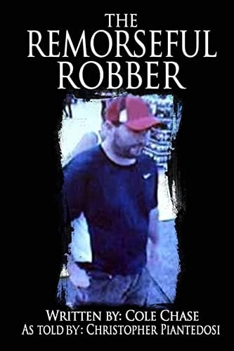 The Remorseful Robber A Christopher Piantedosi Story