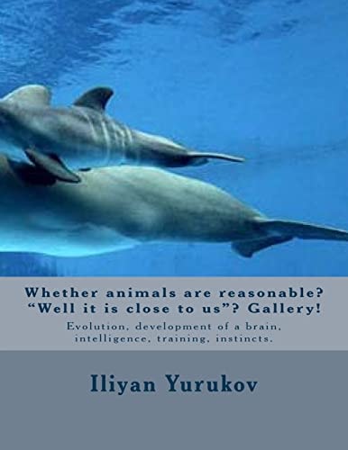 Whether Animals Are Reasonable? Well It Is Close to Us ? Gallery! Evolution, Development of a Brain, Intelligence, Training, Instincts