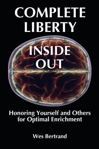 Complete Liberty Inside Out Honoring Yourself and Others for Optimal Enrichment