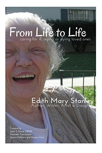 From Life to Life Caring for Aging, Ill Or Dying Loved Ones