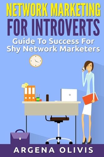 Network Marketing For Introverts Guide To Success For The Shy Network Marketer