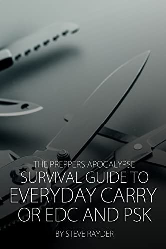 The Preppers Apocalypse Survival Guide to Everyday Carry Or EDC and PSK