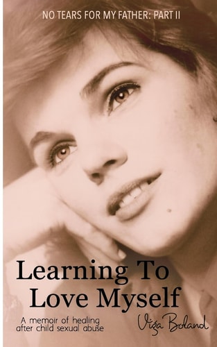 Learning to Love Myself Recovery and Self-Discovery After Child Sexual Abuse (Incest)
