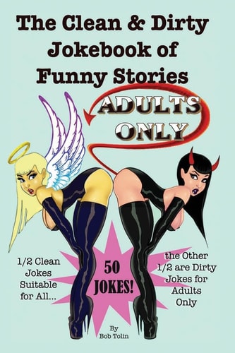 The Clean and Dirty Jokebook of Funny Stories 50 Jokes - 1/2 Clean 1/2 Dirty - Adults Only