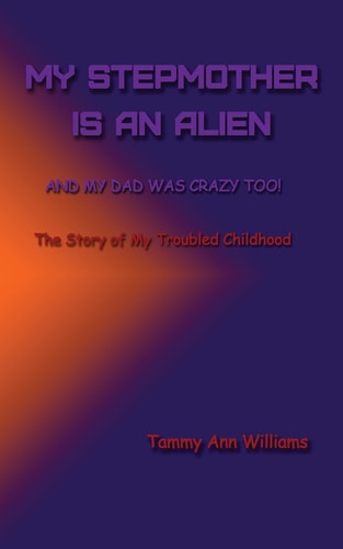 My Stepmother Is an Alien And My Dad Was Crazy Too!
