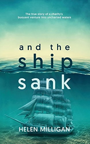 ...and the Ship Sank The True Story of a Charity's Buoyant Venture Into Uncharted Waters.