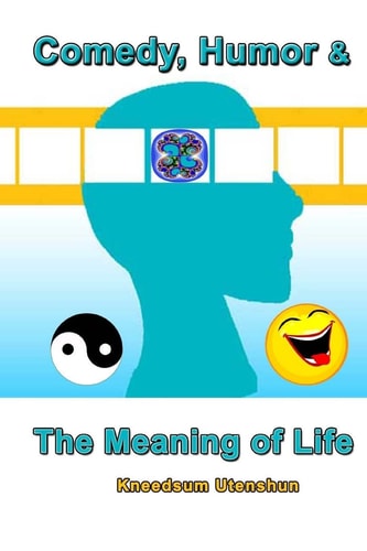 Comedy, Humor and the Meaning of Life