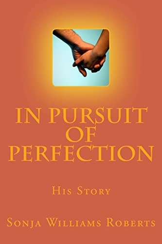 In Pursuit of Perfection His Story