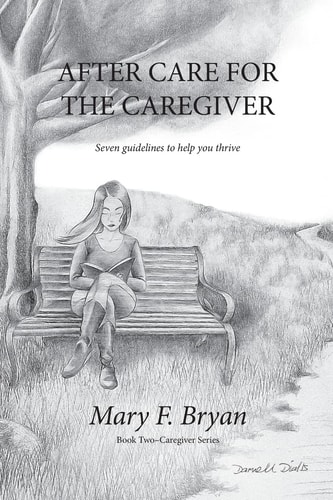 After Care for the Caregiver Seven Guidelines to Help You Thrive