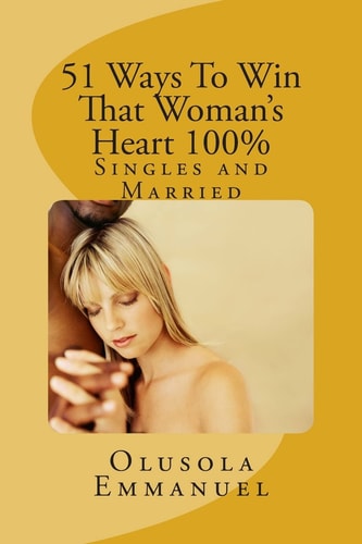 51 Ways to Win That Woman's Heart 100%
