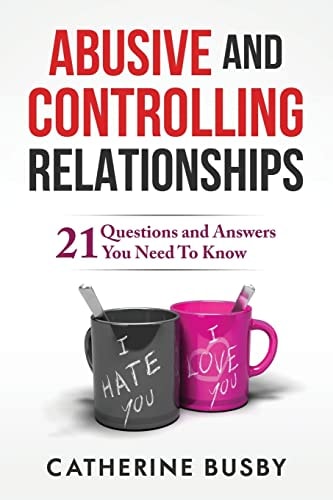 Abusive and Controlling Relationships 21 Questions and Answers You Need To Know