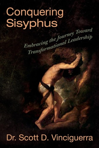 Conquering Sisyphus Embracing the Journey Toward Transformational Leadership