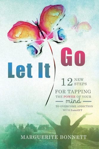 Let It Go 12 New Steps for Tapping The Power of Your Mind to Overcome Addiction with FasterEFT