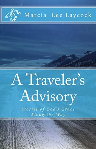 A Traveler's Advisory Stories of God's Grace Along the Way