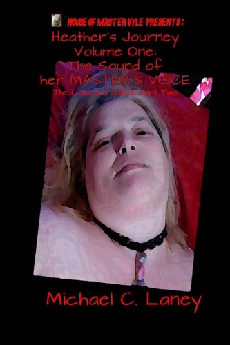The Sound Of Her MASTER'S VOICE The Collected Edition Part Two Heather's Journey Volume One
