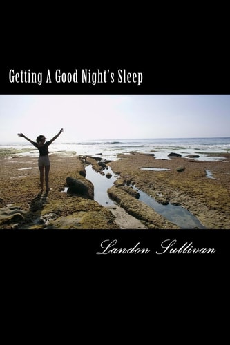 Getting a Good Night's Sleep How to Fall Asleep Using Only Natural Sleep Remedies and Routines