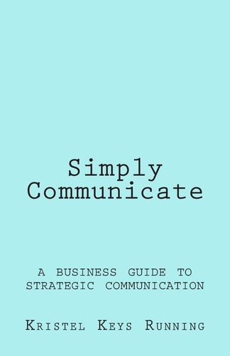 Simply Communicate A Business Guide to Strategic Communication