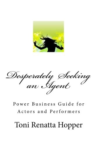 Desperately Seeking an Agent Power Business Guide for Actors and Performers