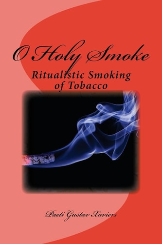 O Holy Smoke Ritualistic Smoking of Tobacco
