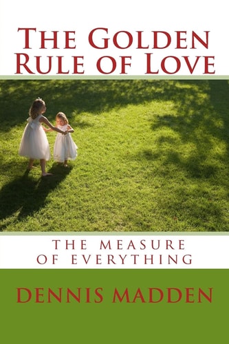 The Golden Rule of Love Authentic Love the Standard for Everything