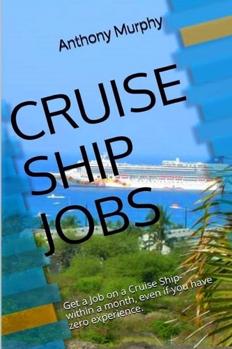Cruise Ship Jobs Get a Job on a Cruise Ship- Within a Month, Even If You Have Zero Experience.