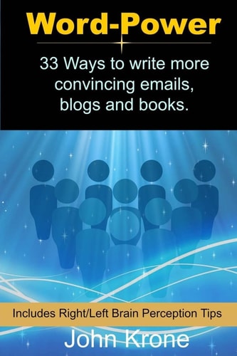Word Power 33 Ways to Write More Convincing Emails, Blogs and Books.