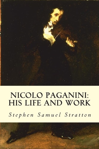 Nicolo Paganini His Life and Work