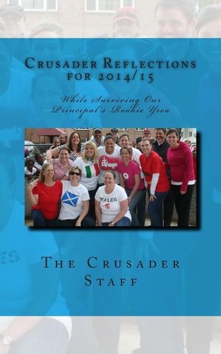 Crusader Reflections For 2014/15 While Surviving Our Principal's Rookie Year