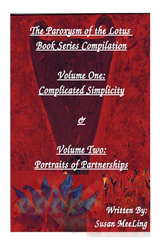 Compilation of The Paroxysm of the Lotus Book Series Volume One Complicated Simplicity & Volume Two: Portraits of Partnerships
