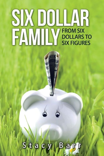 Six Dollar Family From Six Dollars to Six Figures