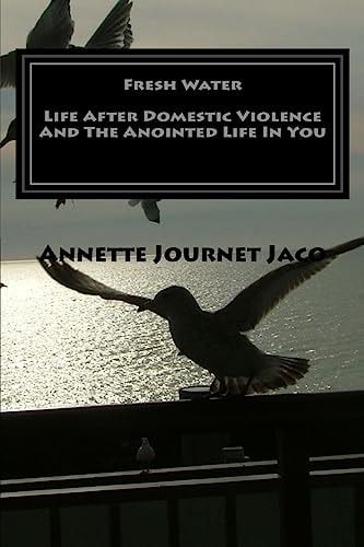 Fresh Water Life After Domestic Violence And The Anointed Life In You: 20 Refreshing Poems