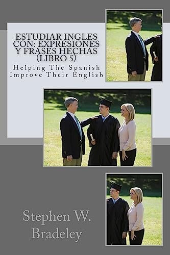 Estudiar Ingles Con Expresiones Y Frases Hechas (Libro 5): Helping The Spanish Improve Their English