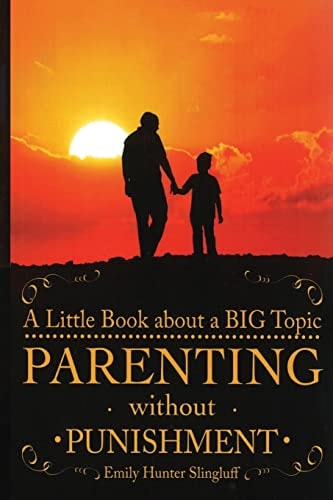Parenting Without Punishment A Little Book about a BIG Topic