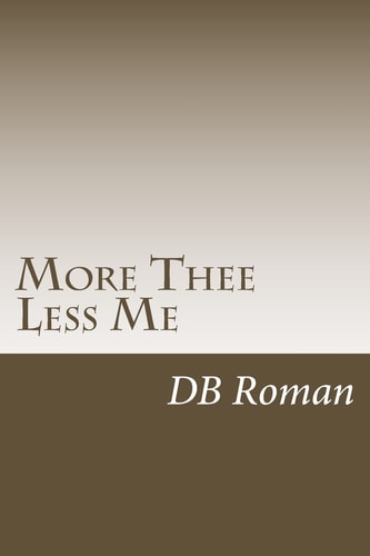 More Thee Less Me A Guide for Spiritual Growth in Christ