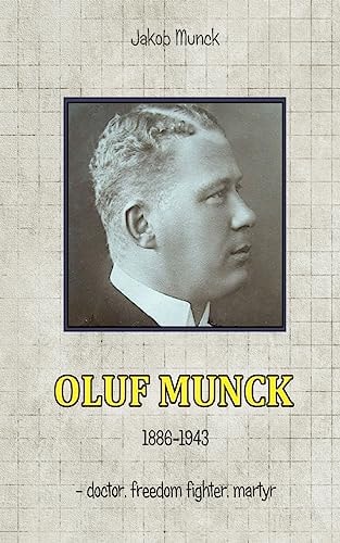 Oluf Munck - Doctor, Freedom Fighter, Martyr