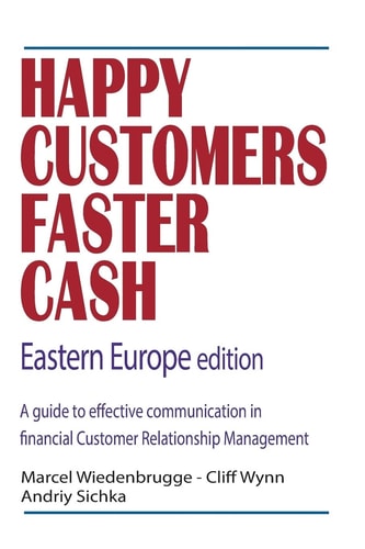 Happy Customers Faster Cash Eastern Europe Edition A Guide to Effective Communication in Financial Customer Relationship Management
