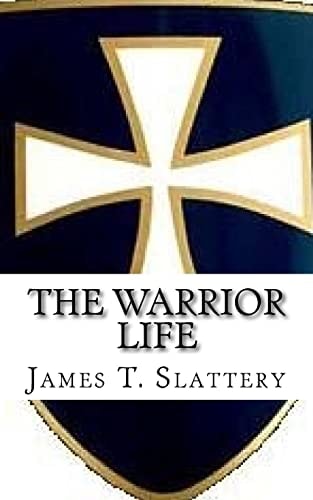 The Warrior Life What It Is and How to Live It