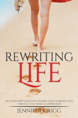 Rewriting Life An Introvert's Journey: Finding Peace & Perspective Through the Denial & Depression