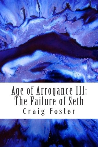 Age of Arrogance III The Failure of Seth