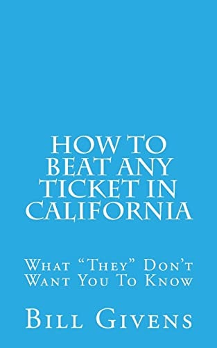 How To Beat Any Ticket In California What "They" Don't Want You To Know