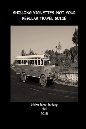 Shillong Vignettes Not Your Regular Travel Guide
