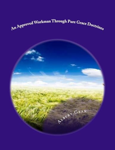 An Approved Workman Through Pure Grace Doctrines God's Approved Workman