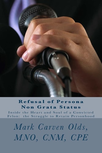 Refusal of Persona Non Grata Status Inside the Heart and Soul of a Convicted Felon: the Struggle to Retain Personhood